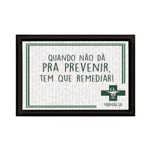 Patch Sublimado Farmácia Pra Prevenir Tem Que Remediar