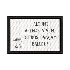 Patch Sublimado Ballet É Vida Alguns Vivem Outros Dançam