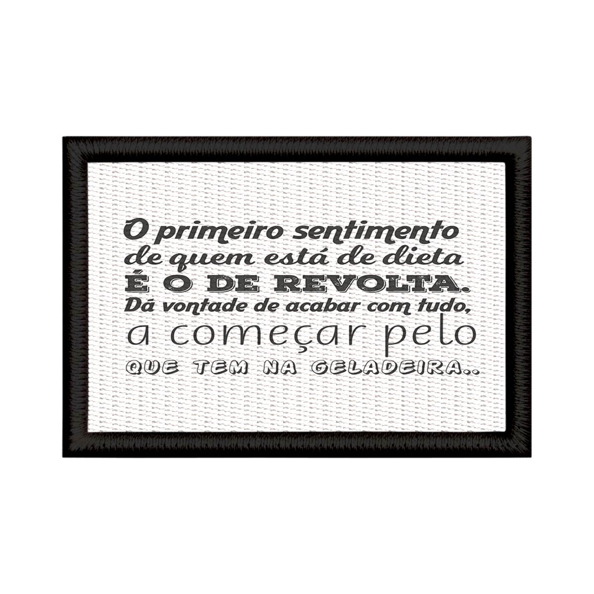 Patch Sublimado Engraçado Sentimento Revolta Dieta Comer