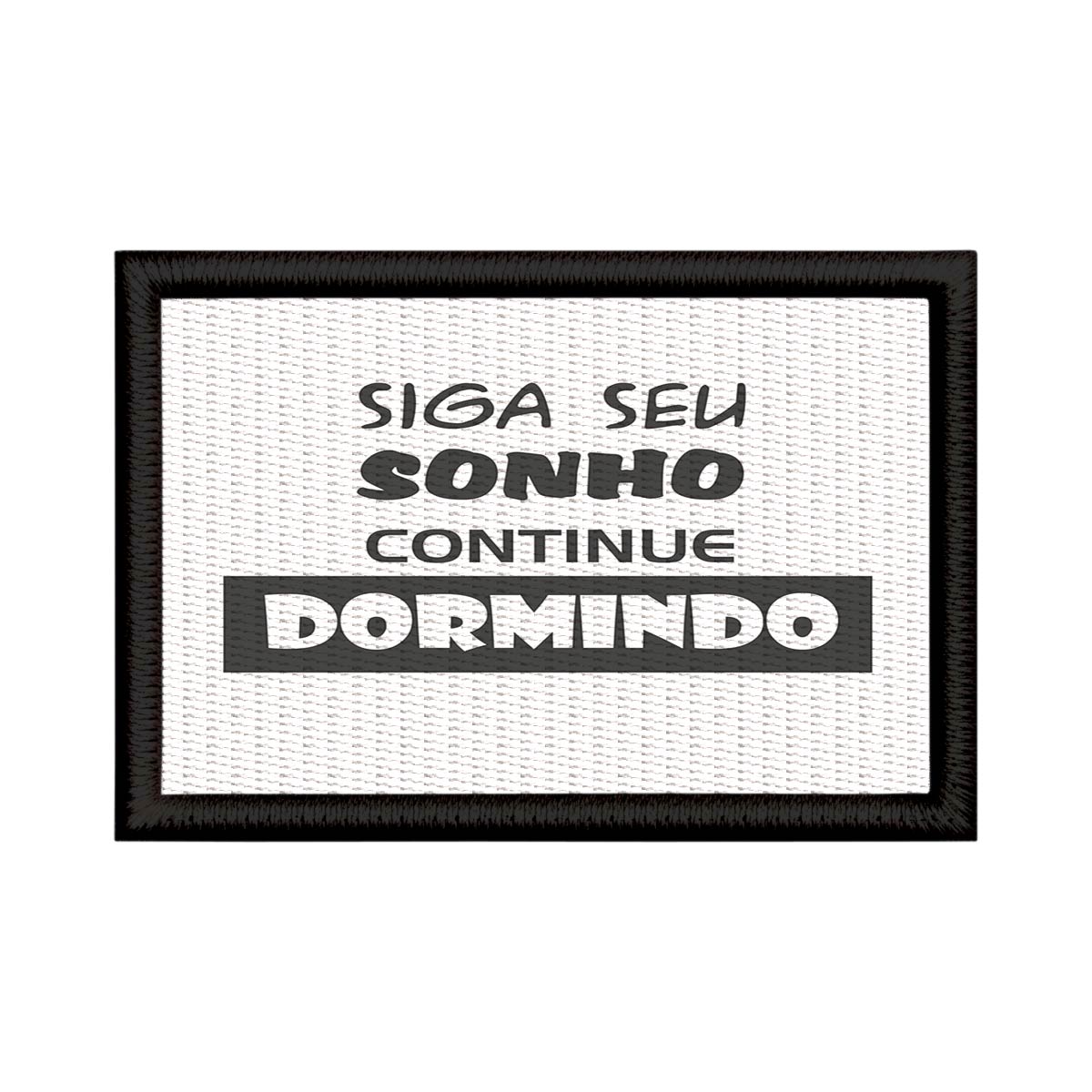 Patch Sublimado Engraçado Siga Seu Sonho Continue Dormindo