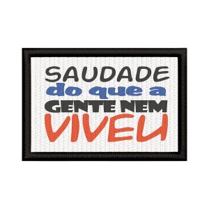 Patch Sublimado Engraçado Saudade Do Que A Gente Nem Viveu