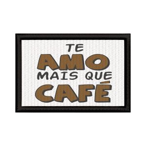 Patch Sublimado Engraçado Te Amo Mais Que Café Presente