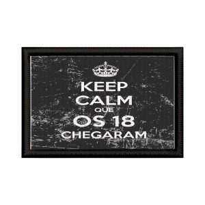 Patch Sublimado Keep Calm Que 18 Anos Chegaram Aniversário