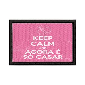 Patch Sublimado Engraçado Keep Calm Agora É Só Casar