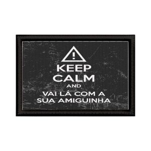 Patch Sublimado Engraçado Keep Calm Vai Lá Com Sua Amiguinha