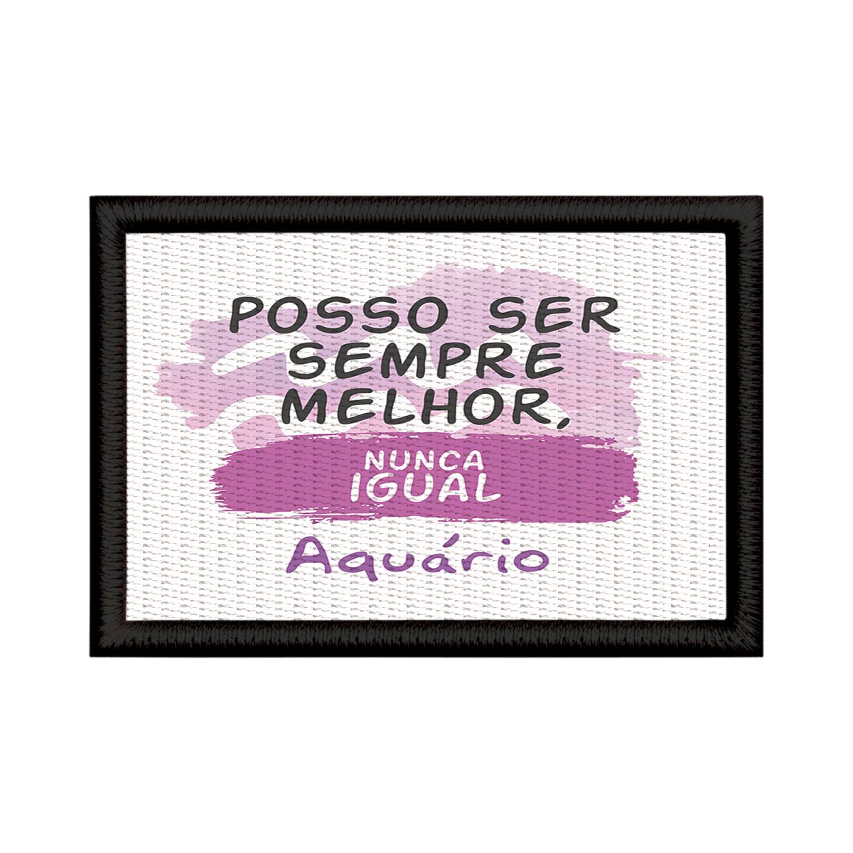 Patch Sublimado Engraçado Símbolo Aquário Melhor Nunca Igual