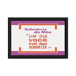 Patch Sublimado Frase Sabedoria Mãe Um Dia Vai Agradecer