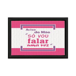 Patch Sublimado Engraçado Aviso de Mãe Só Vou Falar Uma Vez