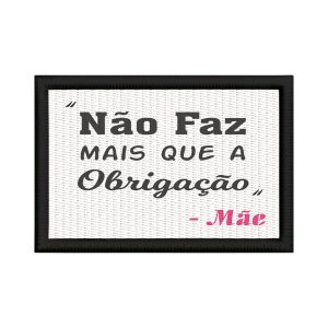 Patch Sublimado Mãe Não Faz Mais Que Obrigação Presente
