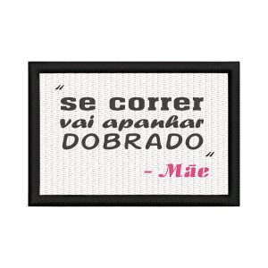 Patch Sublimado Ameaça De Mãe Se Correr Vai Apanhar Presente