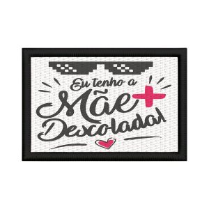 Patch Sublimado Presente Eu tenho a Mãe Mais Descolada