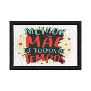 Patch Sublimado Presente Frase Melhor Mãe De Todos Os Tempos