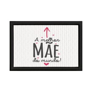 Patch Sublimado Melhor Mãe Do Mundo Frase Presente Dia Mães