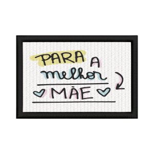 Patch Sublimado Presente Para A Melhor Mãe Dia Das Mães