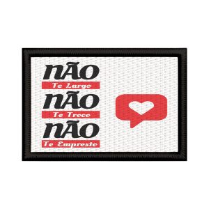 Patch Sublimado Não Largo Não Troco Não Empresto Namorados