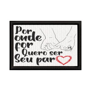 Patch Sublimado Por Onde For Quero Ser Seu Par Romântica