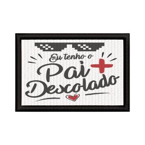 Patch Sublimado Engraçada Tenho O Pai Mais Descolado Avô Pai