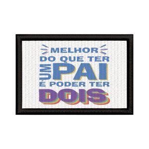 Patch Sublimado Melhor Que Ter 1 Pai É Ter 2 Dia Pais LGBT