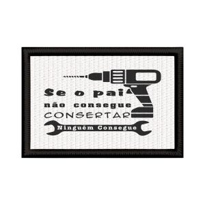 Patch Sublimado Frase Engraçada Pai Conserta Tudo Dia Pais